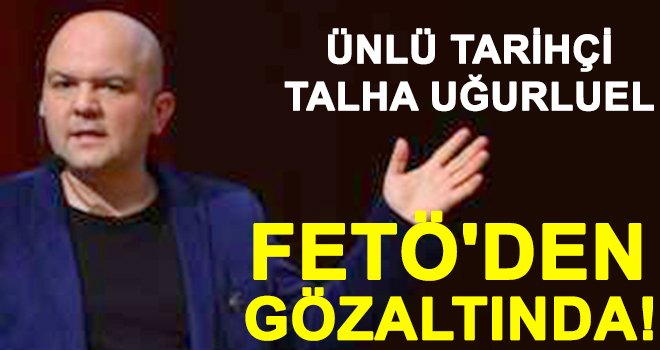 Tarihçi yazar Uğurluel'e FETÖ'den gözaltı!