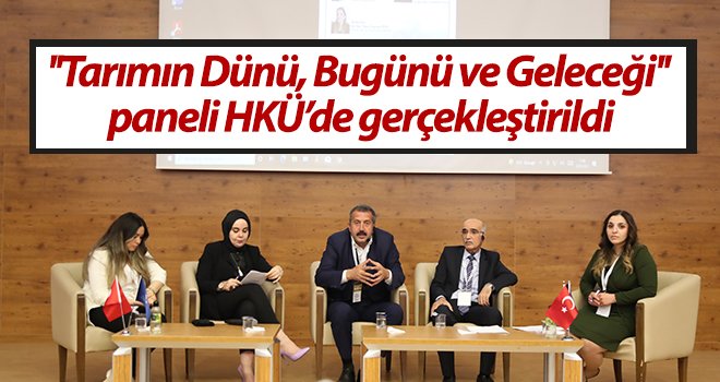 'Tarımın Dünü, Bugünü ve Geleceği' paneli HKÜ’de gerçekleştirildi