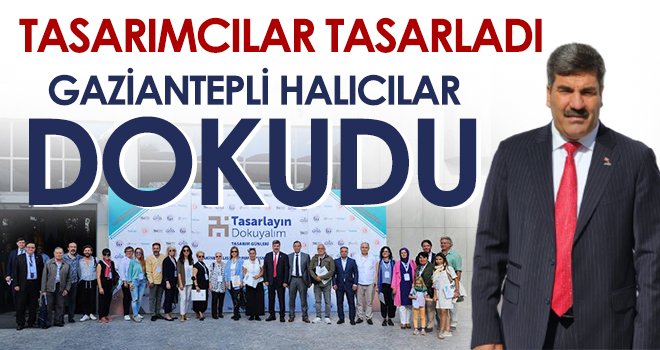 Tasarımcılar Tasarladı Gaziantepli Halıcılar Dokudu