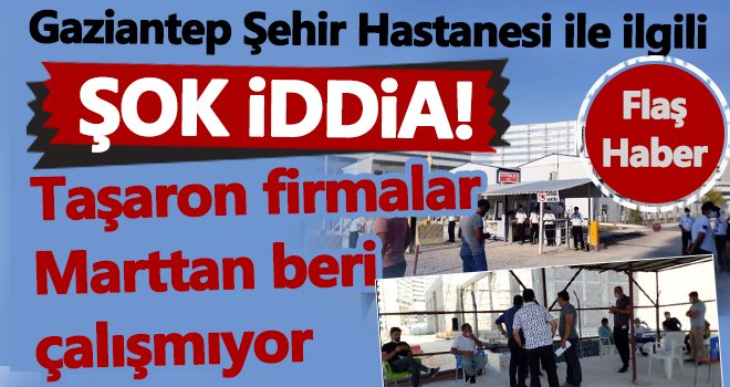 Taşaron firmalar Marttan beri çalışmıyor...