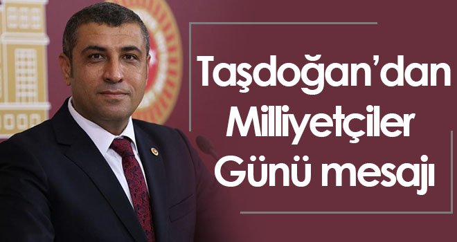 Taşdoğan’dan Milliyetçiler Günü mesajı