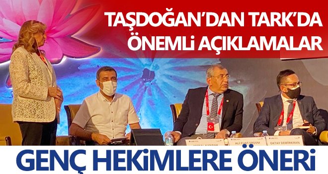 Taşdoğan’dan TARK’da önemli açıklamalar