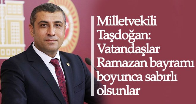 Taşdoğan'dan uyarılı Ramazan bayramı mesajı
