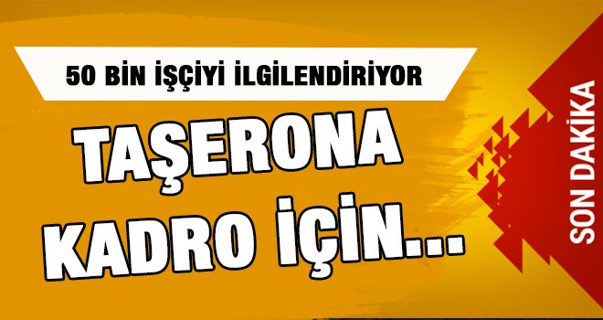 Taşerona kadroda son dakika gelişmesi KHK çıkacak