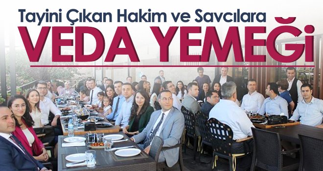 Tayini Çıkan Hakim ve Savcılara veda yemeği...