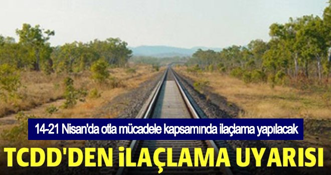 TCDD'den ilaçlama uyarısı!..