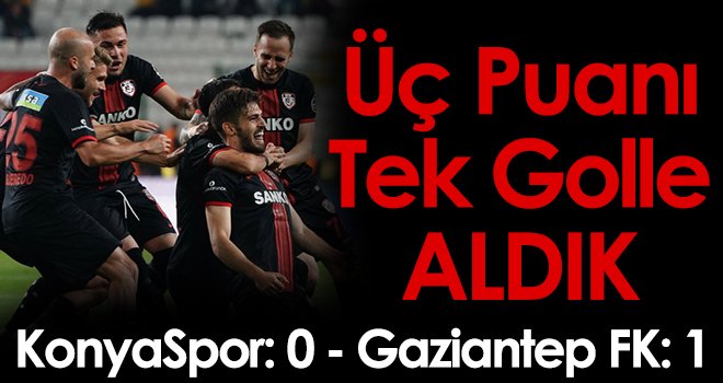 Tek Golle Kazandık! Konyaspor: 0 - Gaziantep FK: 1