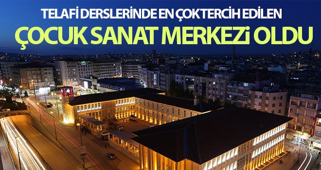 Telafi derslerinde en çok tercih edilen Çocuk Sanat Merkezi oldu