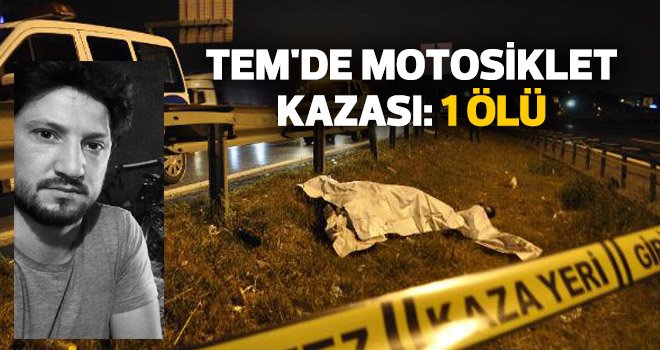 TEM'de motosiklet kazası: 1 ölü