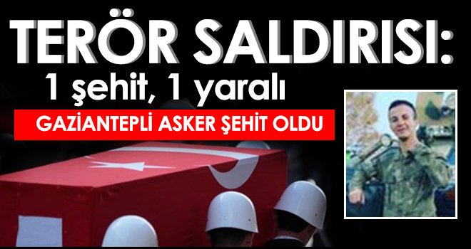 Terör saldırısı: 1 şehit, 1 yaralı