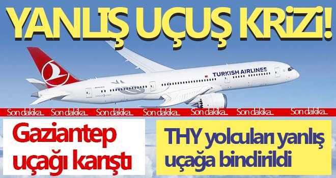 THY yolcuları yanlış uçağa bindirildi! Ortalık karıştı