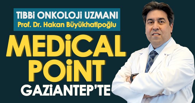 Tıbbi Onkoloji Uzmanı Prof. Dr. Büyükhatipoğlu Medical Point Gaziantep’te