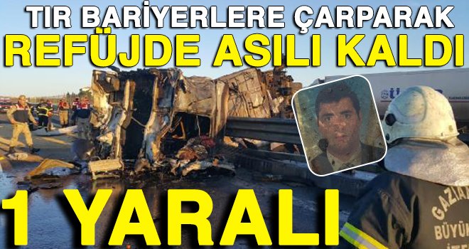 TIR bariyerlere çarpıp alev alev yandı: 1 yaralı
