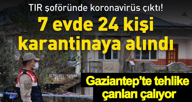 TIR şoföründe koronavirüs çıktı, 24 kişi karantinaya alındı