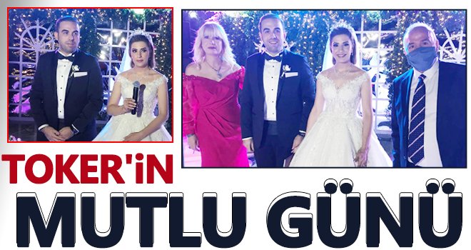 Toker'in mutlu günü: Oğlunu evlendirdi