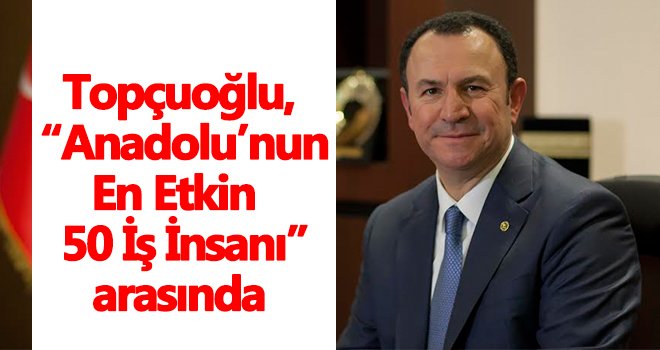 Topçuoğlu, 'En Etkin 50 İş İnsanı' arasında