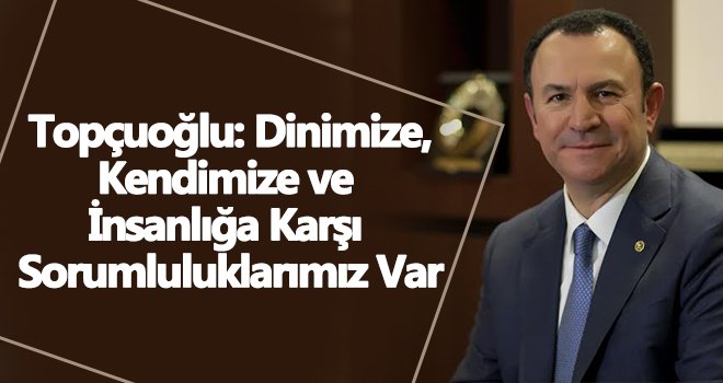 Topçuoğlu: Sorunlarımızı güç birliği ile çözebiliriz