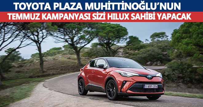 Toyota Plaza Muhittinoğlu’ndan temmuz ayı kampanyası 