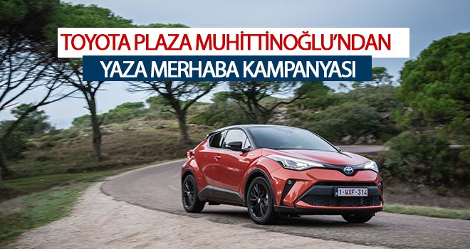 Toyota Plaza Muhittinoğlu'dan Haziran Ayı Kampanyası 