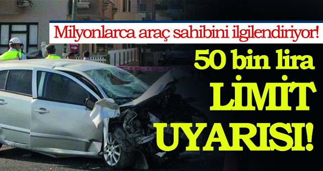 Trafik kazasında 50 bin lira limit uyarısı!