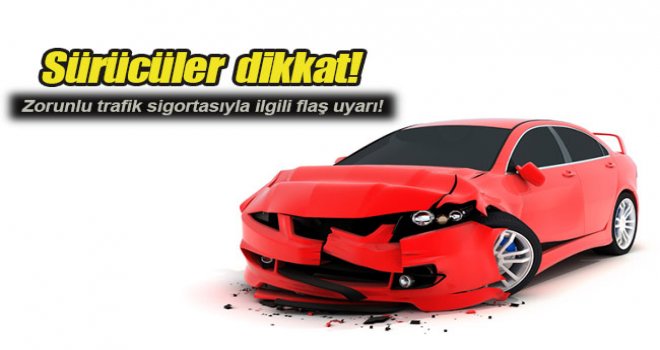 Trafik sigortasıyla ilgili önemli uyarı!