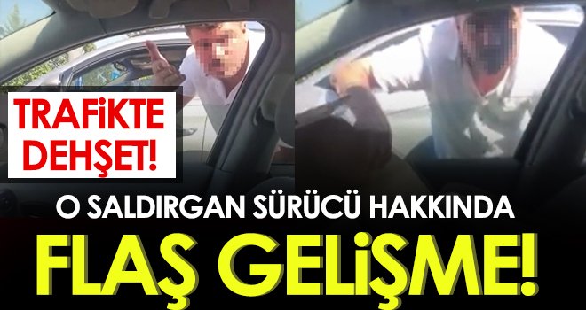Trafikte dehşet saçan saldırgan sürücü tutuklandı