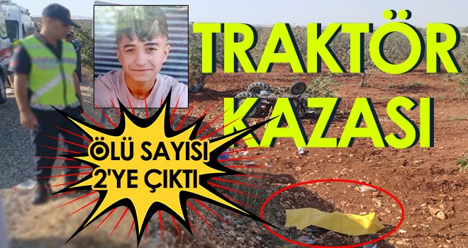 Traktör kazasında ölü sayısı 2'ye çıktı