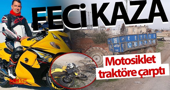 Traktörle çarpışan motosiklet sürücüsü öldü