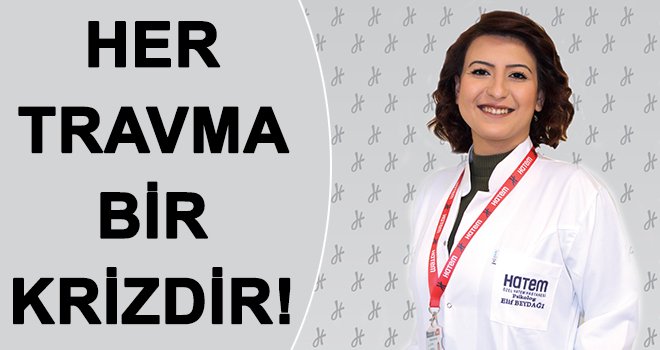 Travma Psikolojik ve Fiziksel Bütünlüğü tehdit ediyor