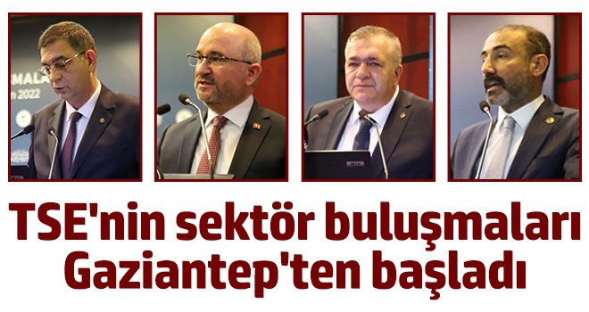 TSE'nin sektör buluşmaları Gaziantep'ten başladı