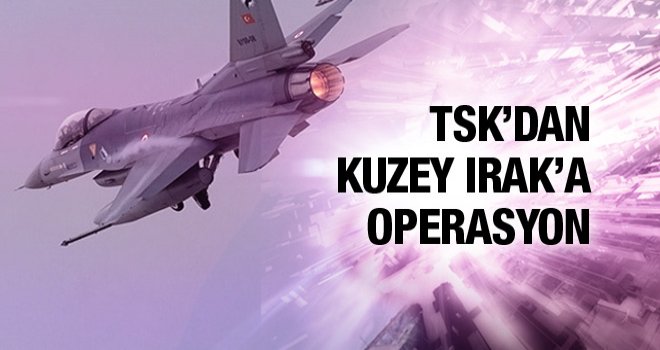 TSK'dan Kuzey Irak'a hava harekatı