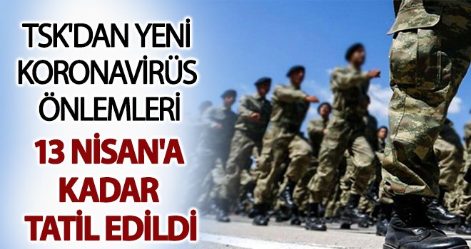 TSK'dan yeni corona virüs tedbirleri! 