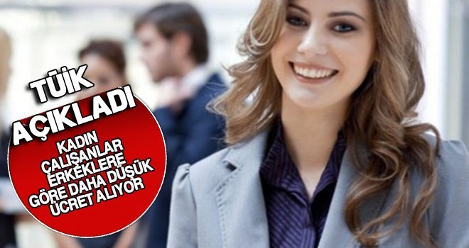 TÜİK açıkladı! Kadınlar daha düşük ücret aldı