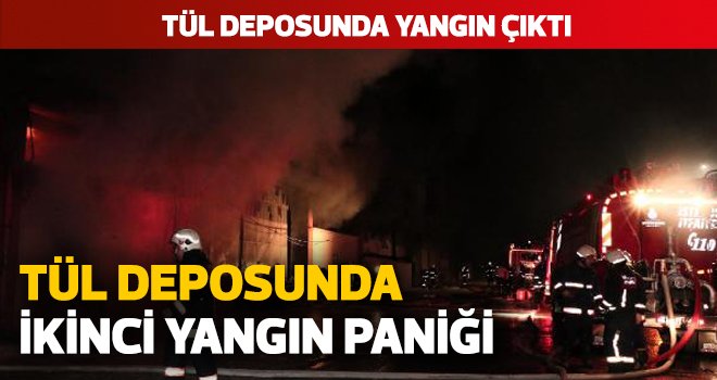 TÜL DEPOSUNDA YANGIN ÇIKTI