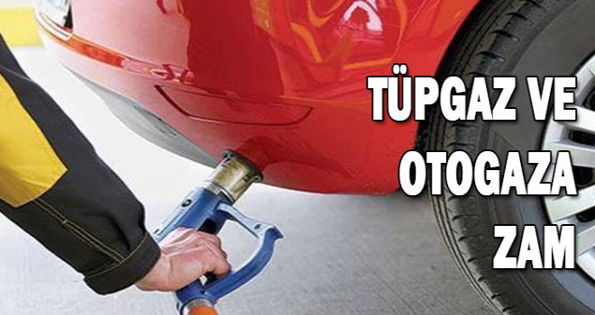 TÜPGAZ VE OTOGAZA BÜYÜK ZAM!..