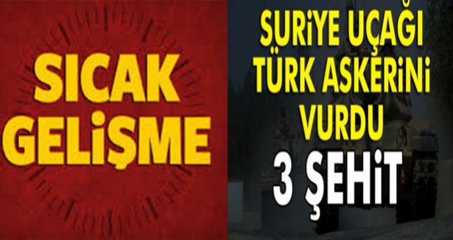 Suriye rejim güçleri Türk askerine saldırdı: 3 şehit, 10 yaralı