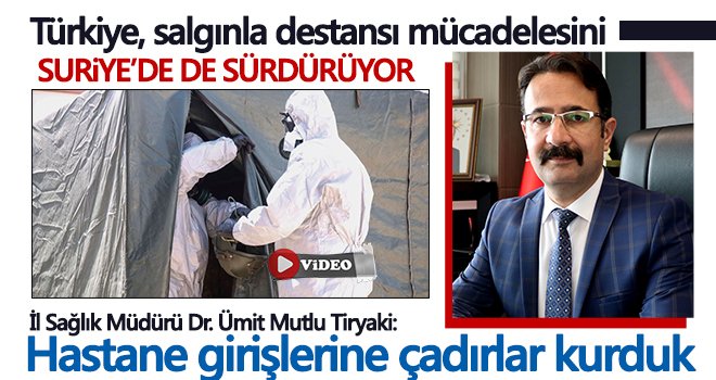 Türkiye, salgınla destansı mücadelesini Suriye’de de sürdürüyor