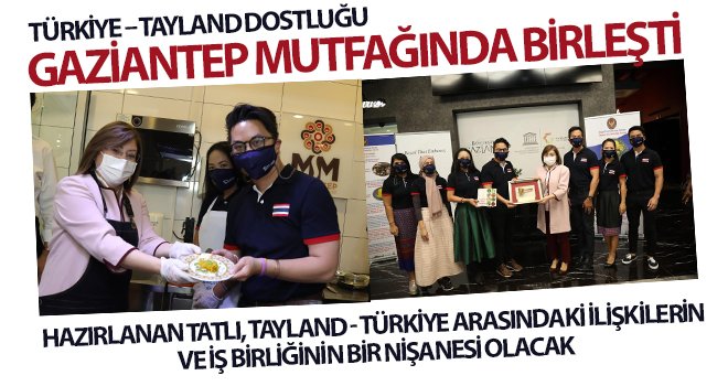 Türkiye-Tayland dostluğu Gaziantep mutfağında birleşti