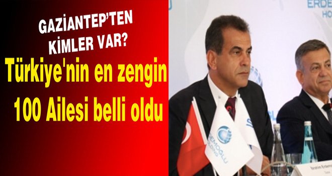 Türkiye'nin 100 en zengini arasında 2 Gaziantep var