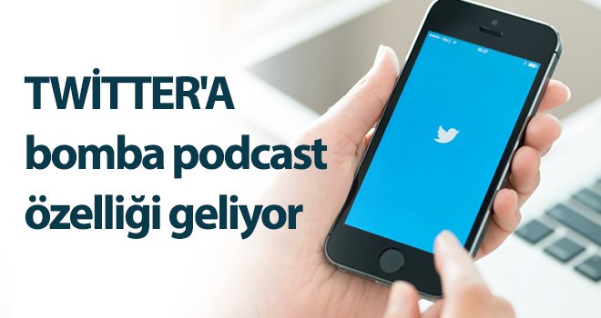 Twitter'a bomba podcast özelliği geliyor