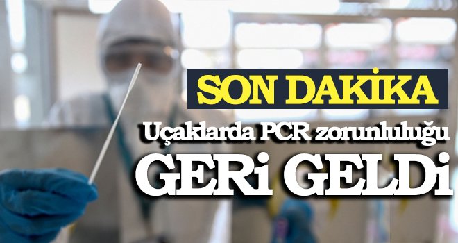 Uçaklarda PCR zorunluluğu geri geldi