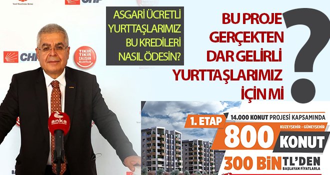 Uçar: Bu proje gerçekten dar gelirli yurttaşlarımız için mi?