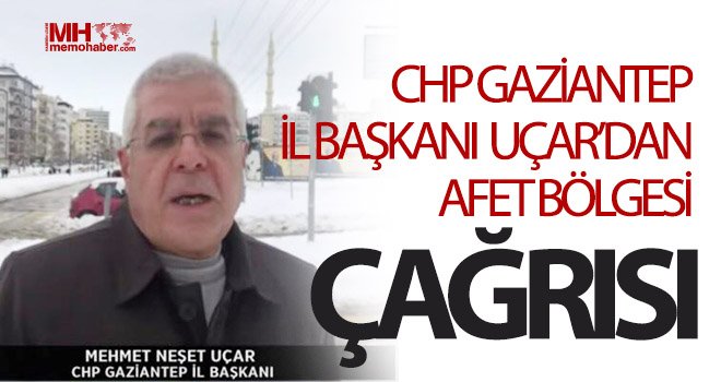 Uçar: Gaziantep Afet bölgesi ilan edilsin!