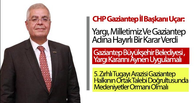 Uçar: Yargı, milletimiz ve Gaziantep adına hayırlı bir karar verdi