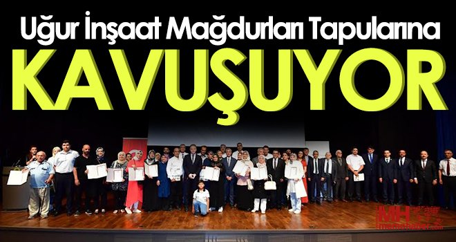 Uğur İnşaat Mağdurları Tapularına Kavuşuyor