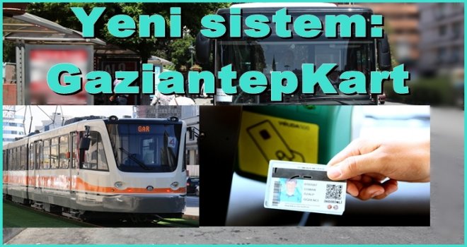 Ulaşım bedava, yeni sistem 'GaziantepKart'