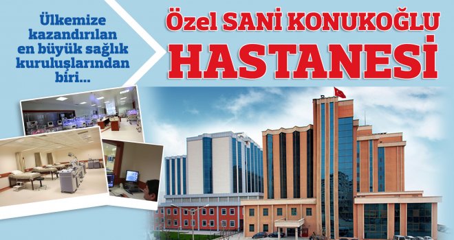 Kalitenin adresi Özel Sani Konukoğlu Hastanesi