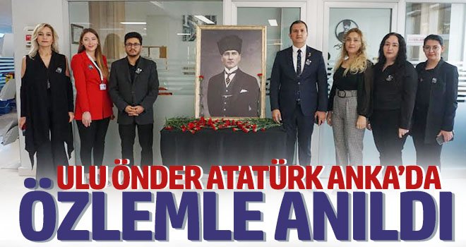 Ulu Önder Atatürk ANKA’da özlemle anıldı