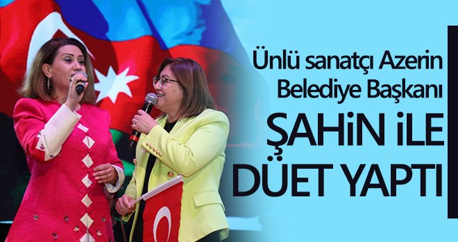 Ünlü sanatçı Azerin Belediye Başkanı Şahin ile düet yaptı