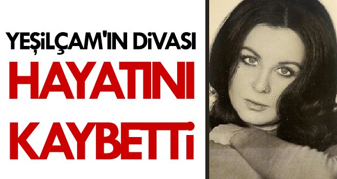 Ünlü yıldız Fatma Girik hayatını kaybetti